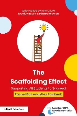 The Scaffolding Effect: Supporting All Students to Succeed - Rachel Ball, Alex Fairlamb