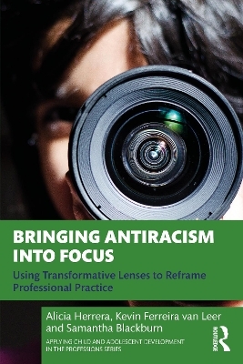 Bringing Antiracism into Focus - Alicia Herrera, Kevin Ferreira van Leer, Samantha Blackburn