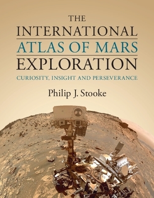 The International Atlas of Mars Exploration: Volume 3, 2015 to 2021 - Philip J. Stooke