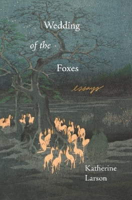 Wedding of the Foxes - Katherine Larson