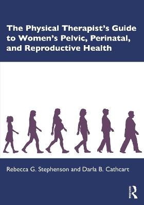 The Physical Therapist&rsquo;s Guide to Women's Pelvic, Perinatal, and Reproductive Health - Rebecca G. Stephenson, Darla B. Cathcart