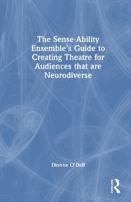 The Sense-Ability Ensemble’s Guide to Creating Theatre for Audiences that are Neurodiverse