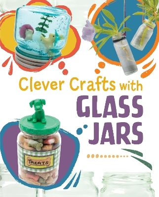 Clever Crafts with Glass Jars - Chelsey Luciow