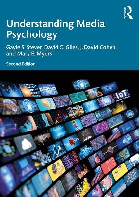 Understanding Media Psychology - Gayle S. Stever, David C. Giles, J. David Cohen, Mary E. Myers