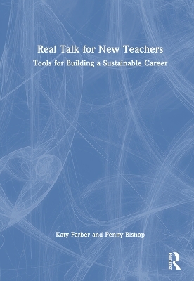 Real Talk for New Teachers - Katy Farber, Penny Bishop