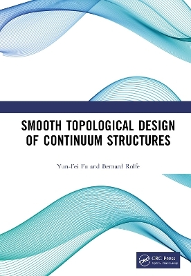 Smooth Topological Design of Continuum Structures - Yun-Fei Fu, Bernard Rolfe