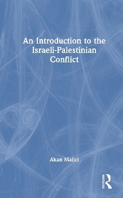 An Introduction to the Israeli-Palestinian Conflict - Akan Malici