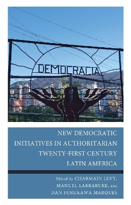 New Democratic Initiatives in Authoritarian Twenty-First Century Latin America - 