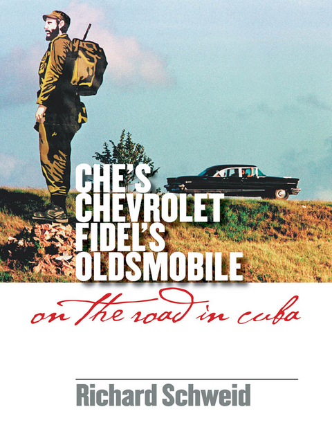 Che's Chevrolet, Fidel's Oldsmobile - Richard Schweid
