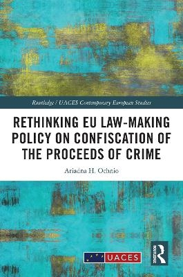 Rethinking EU Law-making Policy on Confiscation of the Proceeds of Crime - Ariadna H. Ochnio