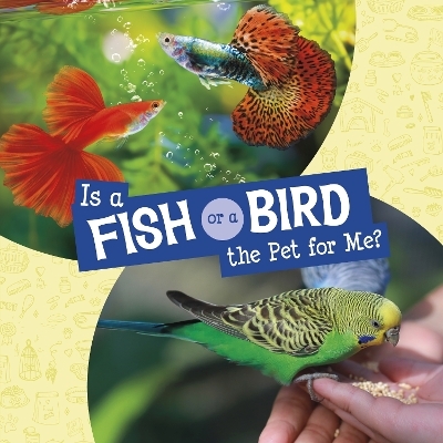 Is a Fish or a Bird the Pet for Me? - Jaclyn Jaycox