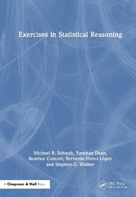Exercises in Statistical Reasoning - Michael R. Schwob, Yunshan Duan, Beatrice Cantoni, Bernardo Flores-Lopez, Stephen G. Walker