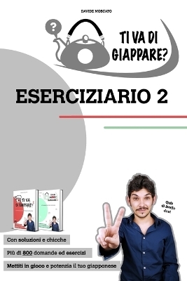 TI VA DI GIAPPARE? ESERCIZIARIO 2 - centinaia di esercizi di giapponese. Allena grammatica, kanji e vocaboli. - Davide Moscato