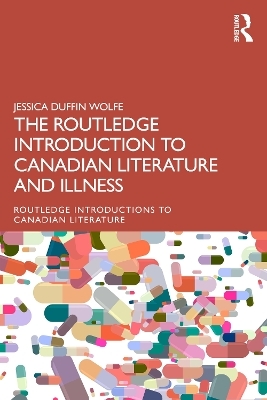 The Routledge Introduction to Canadian Literature and Illness - Jessica Duffin Wolfe