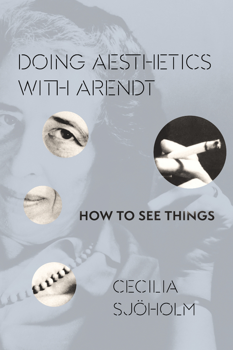 Doing Aesthetics with Arendt - Cecilia Sj&ouml;holm