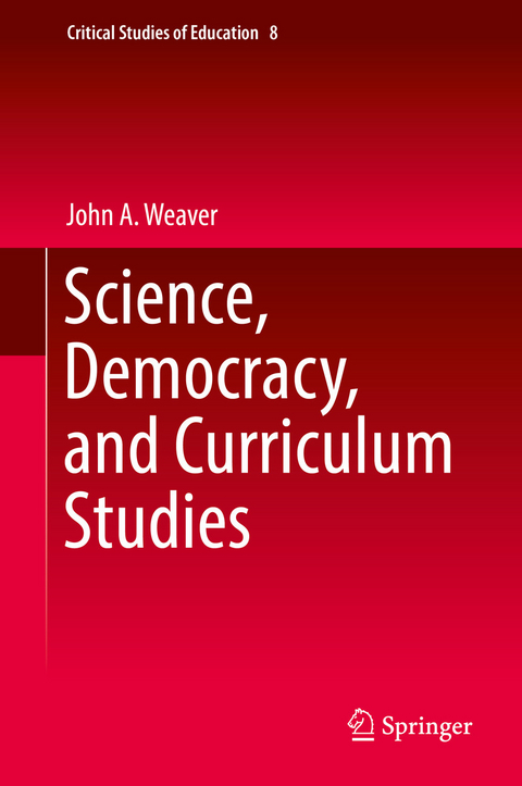 Science, Democracy, and Curriculum Studies - John A. Weaver