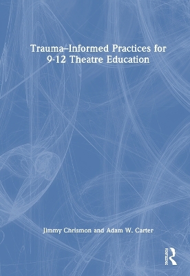 Trauma–Informed Practices for 9-12 Theatre Education
