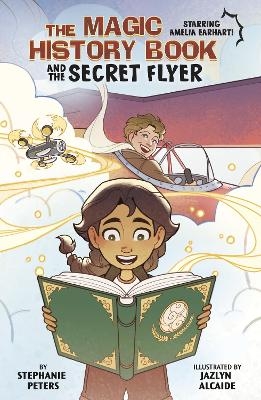 The Magic History Book and the Secret Flier - Stephanie Peters