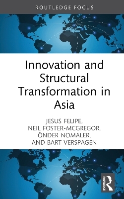 Innovation and Structural Transformation in Asia - Jesus Felipe, Neil Foster-McGregor, Önder Nomaler, Bart Verspagen