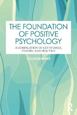 The Foundation of Positive Psychology - Jolanta Burke