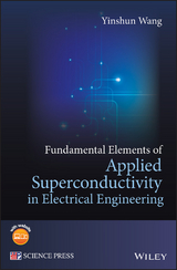 Fundamental Elements of Applied Superconductivity in Electrical Engineering - Yinshun Wang