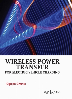 Wireless Power Transfer for Electric Vehicle Charging - Ognjen Grkinic