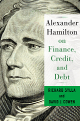 Alexander Hamilton on Finance, Credit, and Debt - David Cowen, Richard Sylla
