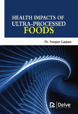 Health Impacts of Ultra-Processed Foods - Noopur Gautam