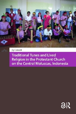 Traditional Tunes and Lived Religion in the Protestant Church on the Central Moluccas, Indonesia - Jip Lensink