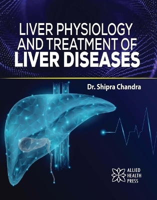 Liver Physiology and Treatment of Liver Diseases - Shipra Chandra