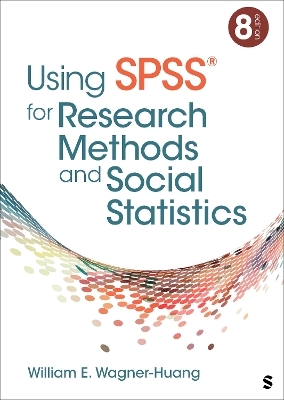 Using SPSS® for Research Methods and Social Statistics - William E. Wagner-Huang