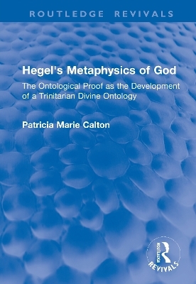 Hegel's Metaphysics of God - Patricia Marie Calton