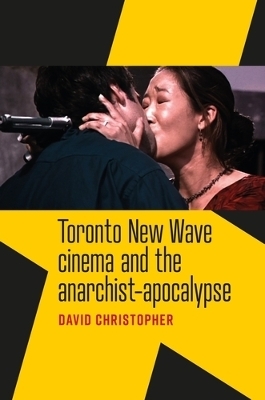 Toronto New Wave Cinema and the Anarchist-Apocalypse