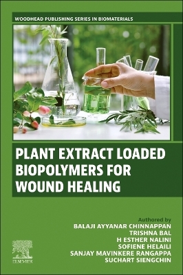 Plant Extract Loaded Biopolymers For Wound Healing - Balaji Ayyanar Chinnappan, Trishna Bal, H Esther Nalini, Sofiene Helaili, Sanjay Mavinkere Rangappa