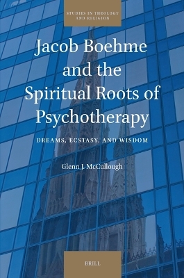 Jacob Boehme and the Spiritual Roots of Psychotherapy - Glenn J. McCullough