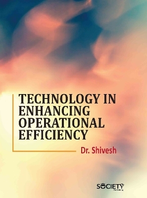 Technology in Enhancing Operational Efficiency -  Shivesh