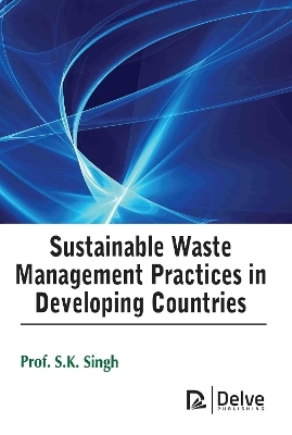 Sustainable Waste Management Practices in Developing Countries - S.K. Singh