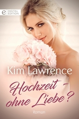 Hochzeit - ohne Liebe? - Kim Lawrence