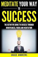 Meditate Your Way to Success -  Chase Andrews
