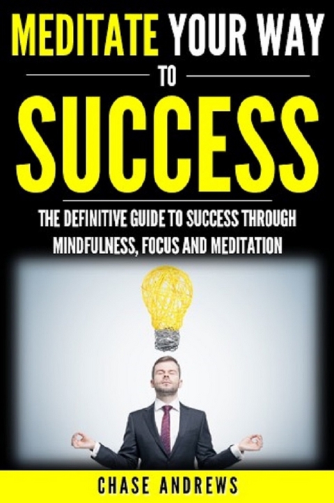 Meditate Your Way to Success -  Chase Andrews