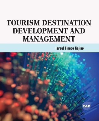 Tourism Destination Development and Management - Israel Tinoco Cajiao