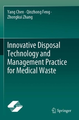Innovative Disposal Technology and Management Practice for Medical Waste - Yang Chen, Qinzhong Feng, Zhongkui Zhang
