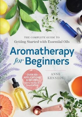 Aromatherapy for Beginners - Anne Kennedy