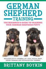 German Shepherd Training: The Beginner's Guide to Training Your German Shepherd Puppy -  Brittany Boykin