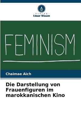 Die Darstellung von Frauenfiguren im marokkanischen Kino