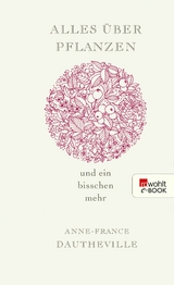 Alles &uuml;ber Pflanzen und ein bisschen mehr - Anne-France Dautheville