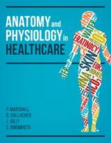 Anatomy and Physiology in Healthcare - Paul Marshall, Beverley Gallacher, Jim Jolly, Shupikai Rinomhota