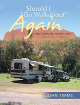 &ldquo;Should I Go Walkabout&rdquo; Again (A Motorhome Adventure) - John Timms