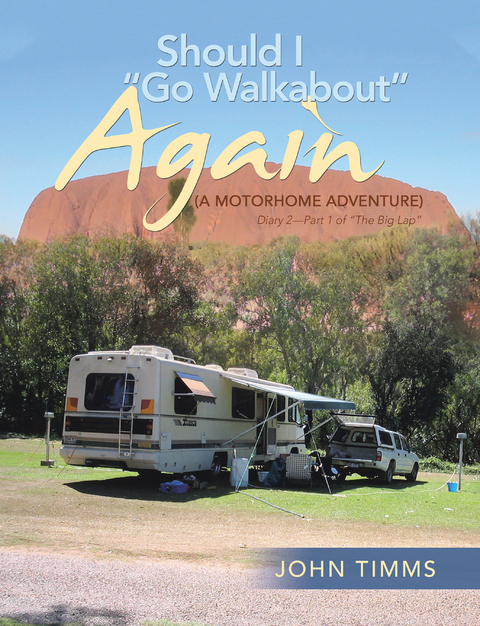 &ldquo;Should I Go Walkabout&rdquo; Again (A Motorhome Adventure) - John Timms