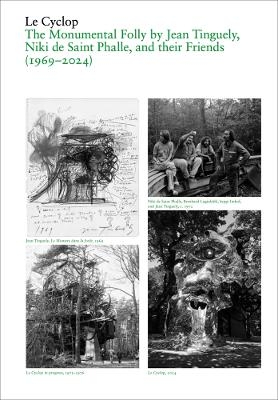 Le Cyclop: A Monumental Folly by Tinguely, Saint Phalle, and Their Artist Friends - 